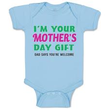 Baby Clothes I'M Your Mother's Day Gift. Dad Says You'Re Welcome Style A Cotton - Cute Rascals