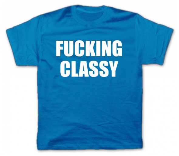 Fucking Classy T Shirt