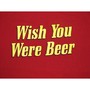 Wish You Were Beer T Shirt