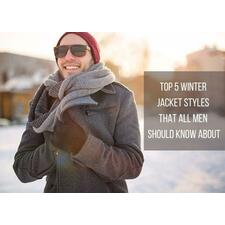 Top 5 Winter Jacket Styles That All Men Should Know About