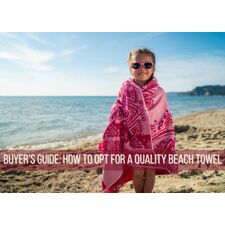 Buyer’s Guide: How to Opt for a Quality Beach Towel - Oasis Towels - Wholesale Towels Manufacturer
