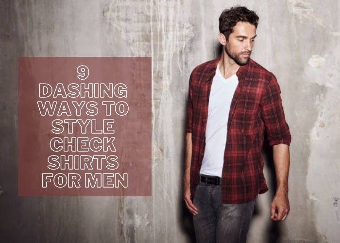 9 Dashing Ways to Style Che...
