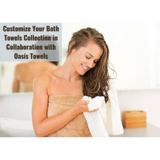 Customize Your Bath Towels Collection in Collaboration with Oasis Towels 