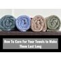 How To Care For Your Towels...