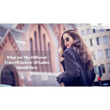 Oasis Jackets: What Are The Different Types Of Jackets All Ladies Should Have?