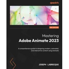 Mastering Adobe Animate 2023 – Third Edition
