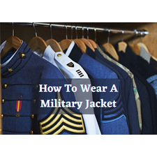 How To Wear A Military Jacket: Its 4 Reliable Style Partners