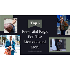 Top Five Essential Bags For The Metrosexual Men - Oasis Bags