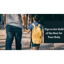 Tips to Get Hold of the Best School Bag for Your Baby