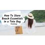 Tips of Storing Beach Essentials in a Tote Bag - Oasis Bags