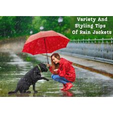 Rain Jackets Variety And Styling Tips -A Quick Guide 
