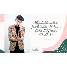 Why Sublimated Jackets Should Form A Part Of Your Wardrobe