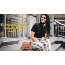 How Can You Boost Your Sense of Style With Fashionable and Useful Shoulder Bags?