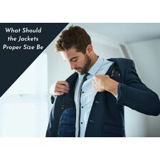What Should the Jacket’s Proper Size Be? 
