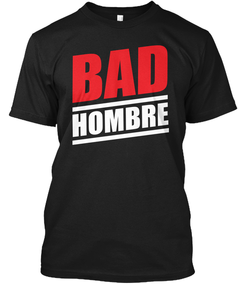 Bad Hombres T Shirt Black T...