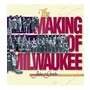 The Making of Milwaukee