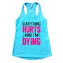 EVERYTHING HURTS AND I'M DY...