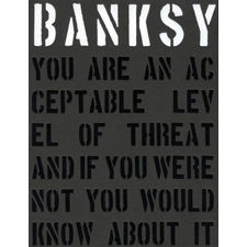 Banksy. You Are an Acceptable Level of Threat and If You Were Not You Would Know about It