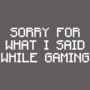 Sorry For What I Said While...
